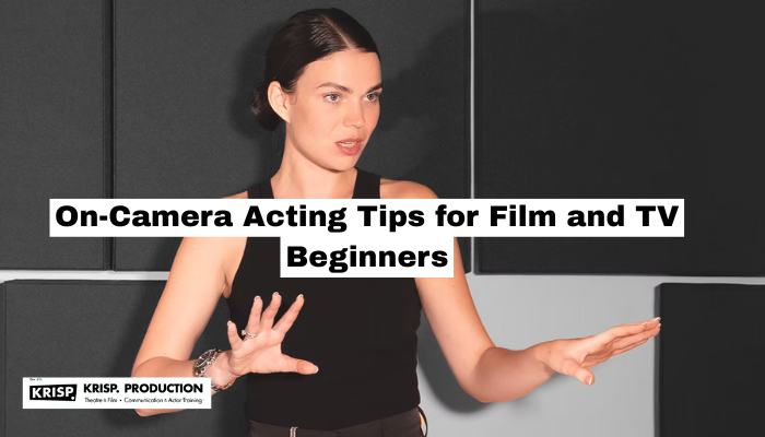 On-Camera Acting Tips for Film and TV Beginners