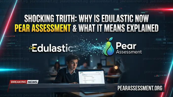 Why is Edulastic Now Pear Assessment